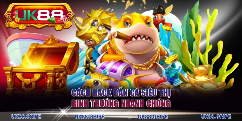 cách hack bắn cá siêu thị