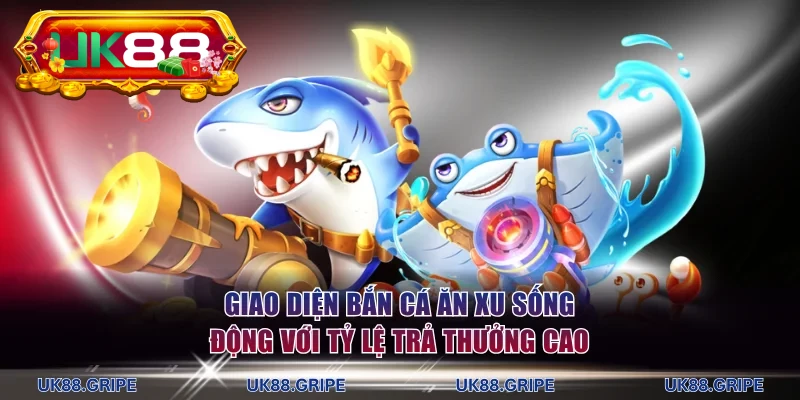 Giao diện bắn cá ăn xu sống động với tỷ lệ trả thưởng cao
